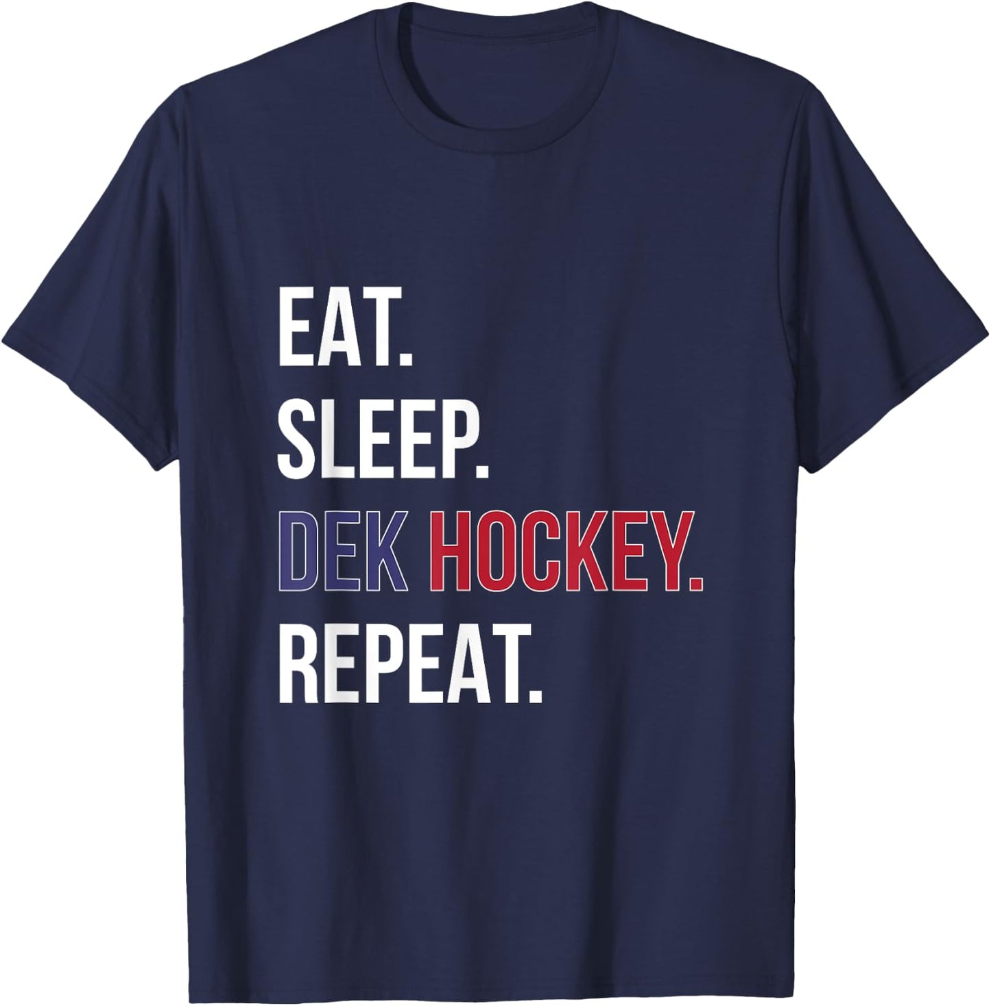 Dek Hockey Shirt Funny Eat Sleep Dek Hockey Repeat T-Shirt - T-Shirt | Navy