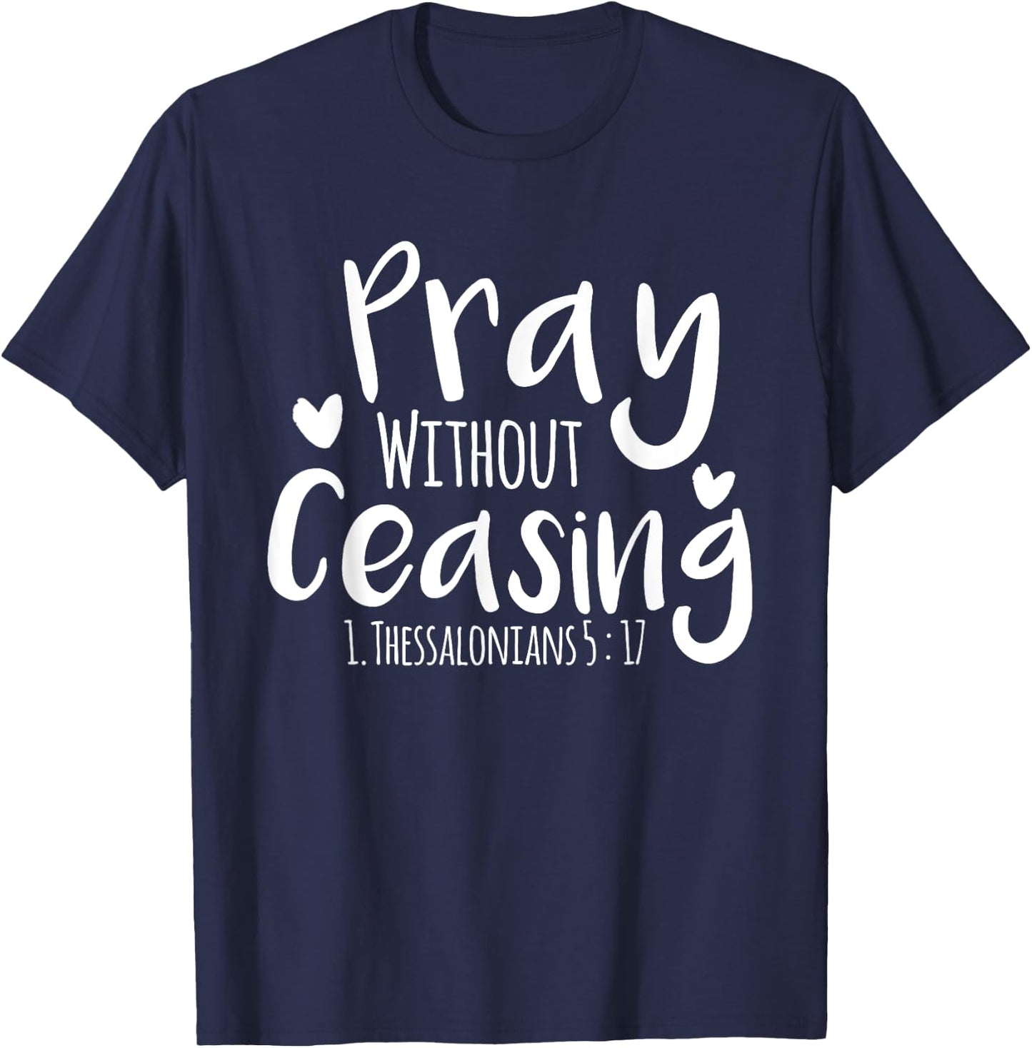 Pray without Ceasing Bibleverse Christian Clothing Jesus God T-Shirt - T-Shirt | Navy