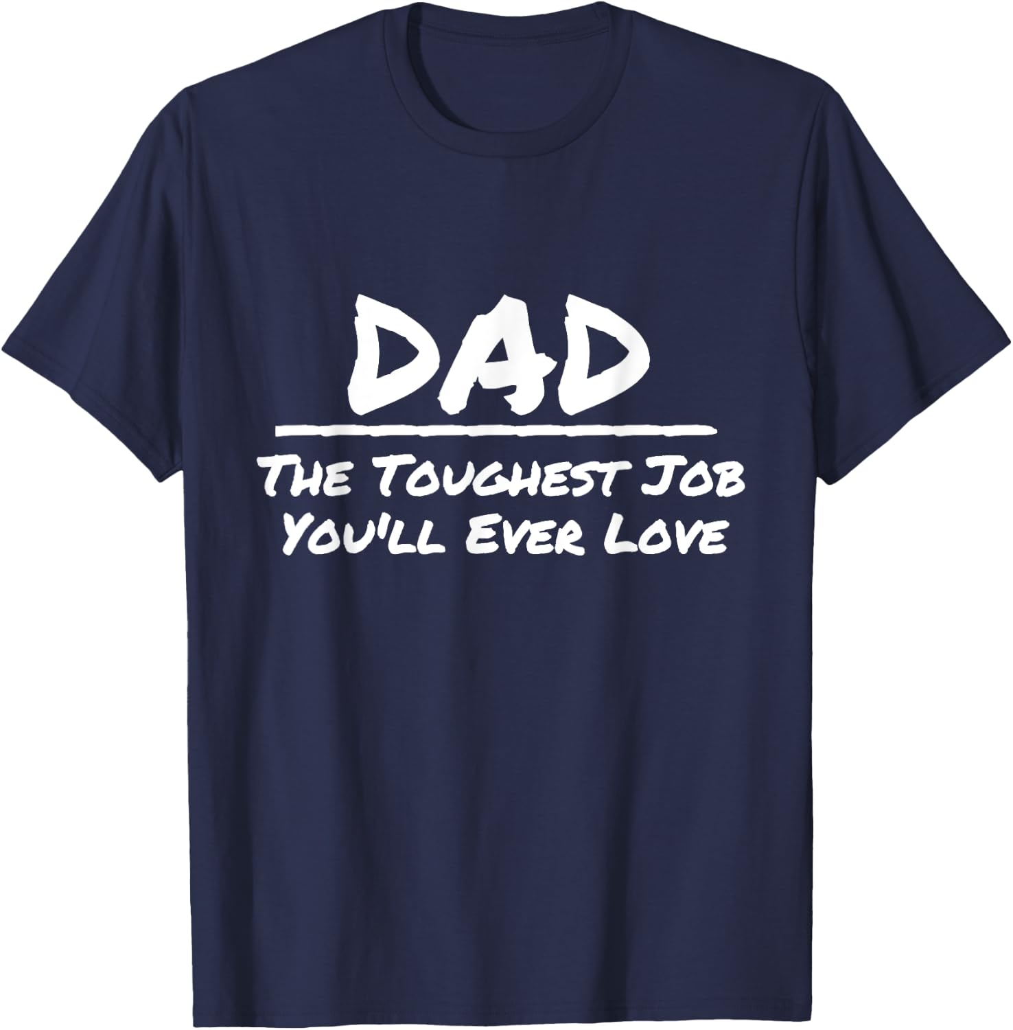 Dad The Toughest Job You'll Ever Love White Print T-Shirt - T-Shirt | Navy