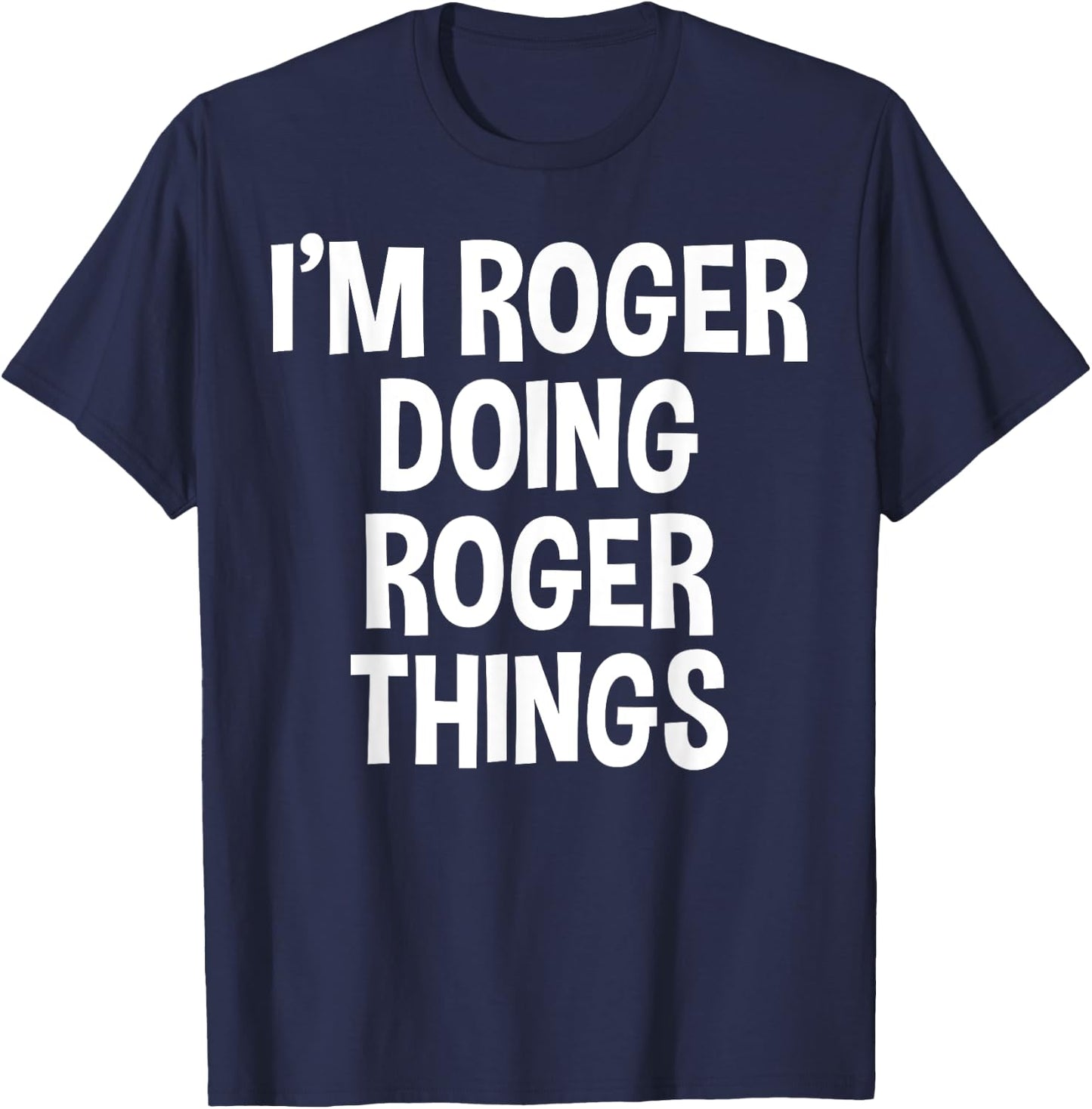 I'm Roger Doing Roger Things Funny Saying T-Shirt - T-Shirt | Navy