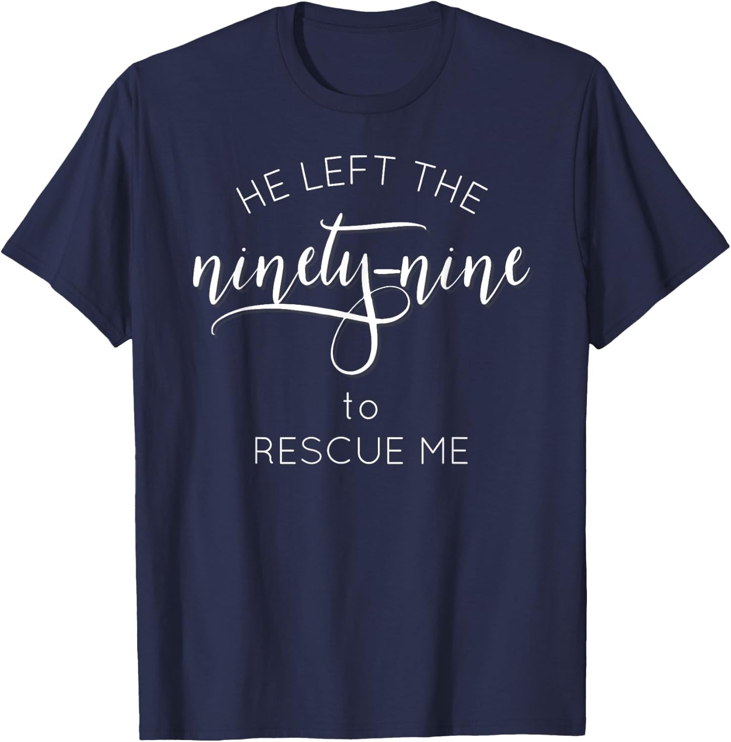 He Left the 99 to Rescue Me t shirt Gods Love T-Shirt - T-Shirt | Navy