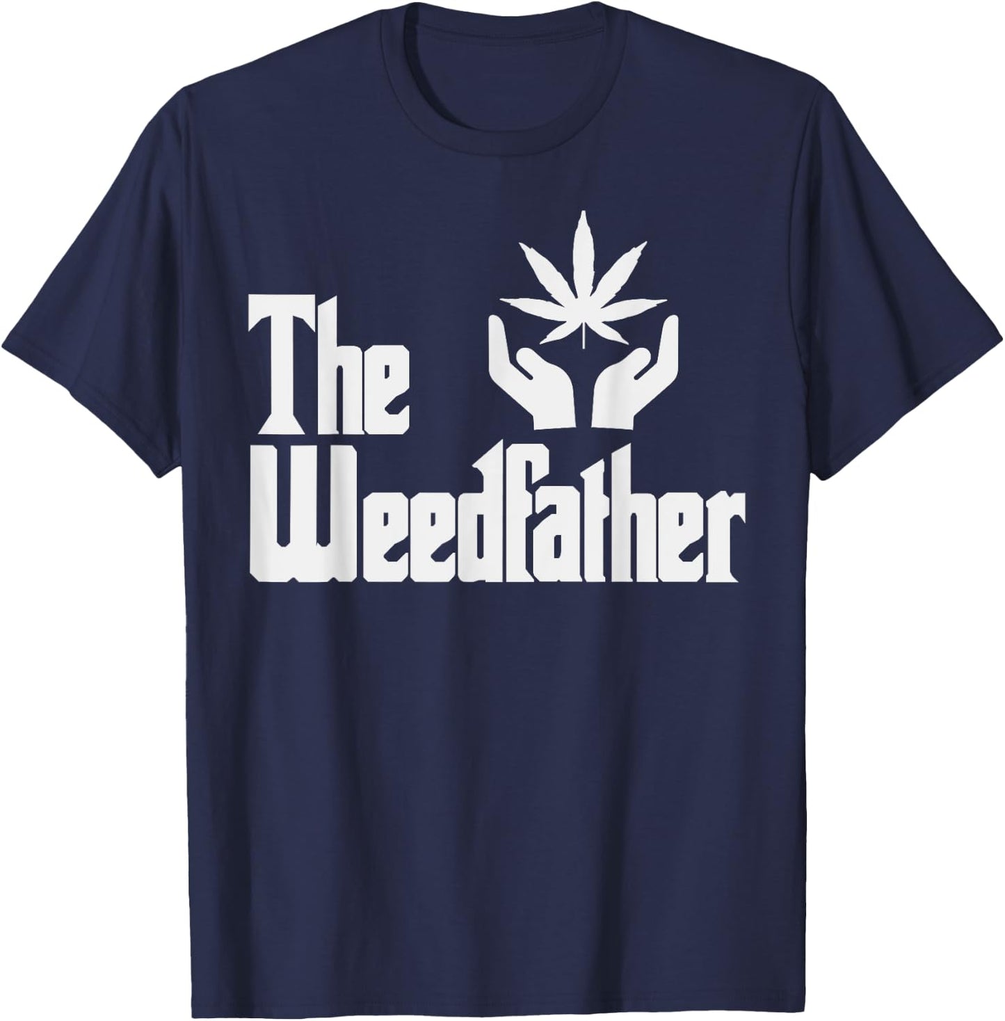 The Weed-father Fathers Day Gift Dad Cannabis 420 Stoner T-Shirt - T-Shirt | Navy