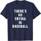 There's No Crying In Baseball Funny T-Shirt - T-Shirt | Navy