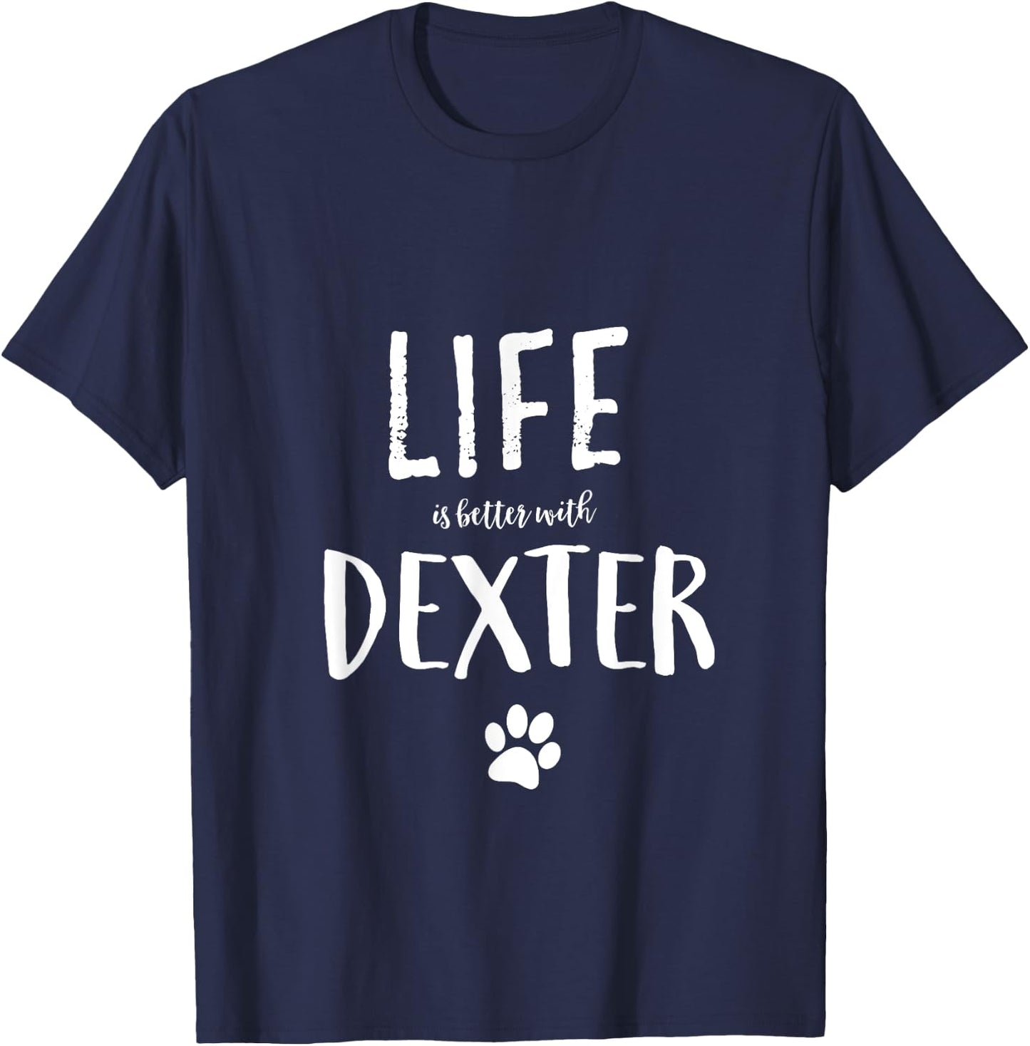 Life is better with Dexter Dog Name Gift Shirt T-Shirt - T-Shirt | Navy