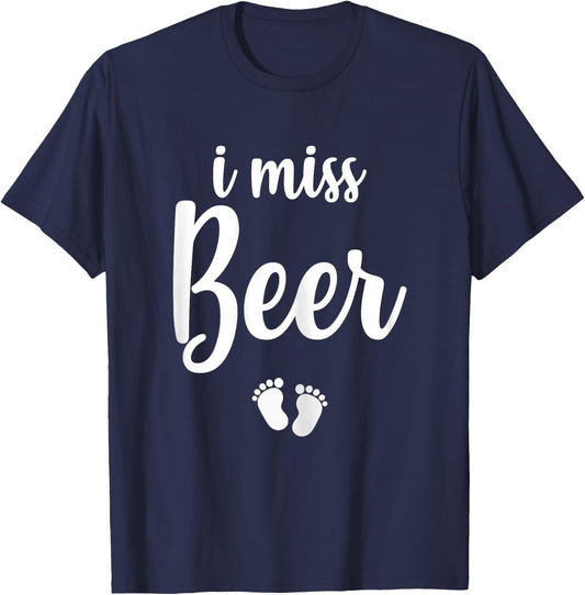 Pregnant Mom To Be I Miss Beer Pregnancy Joke T-Shirt - T-Shirt | Navy