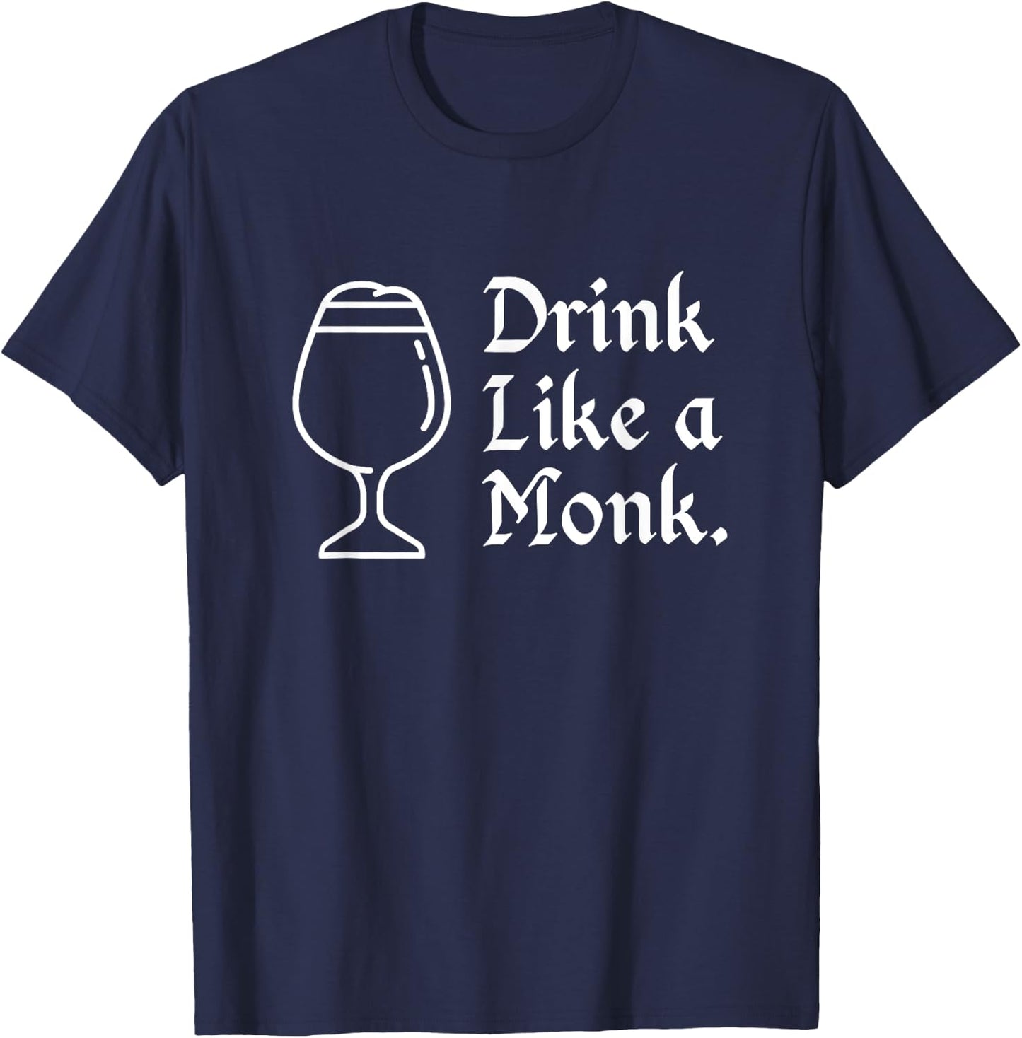 Drink like a monk, for belgian crafts beer lovers T-Shirt - T-Shirt | Navy