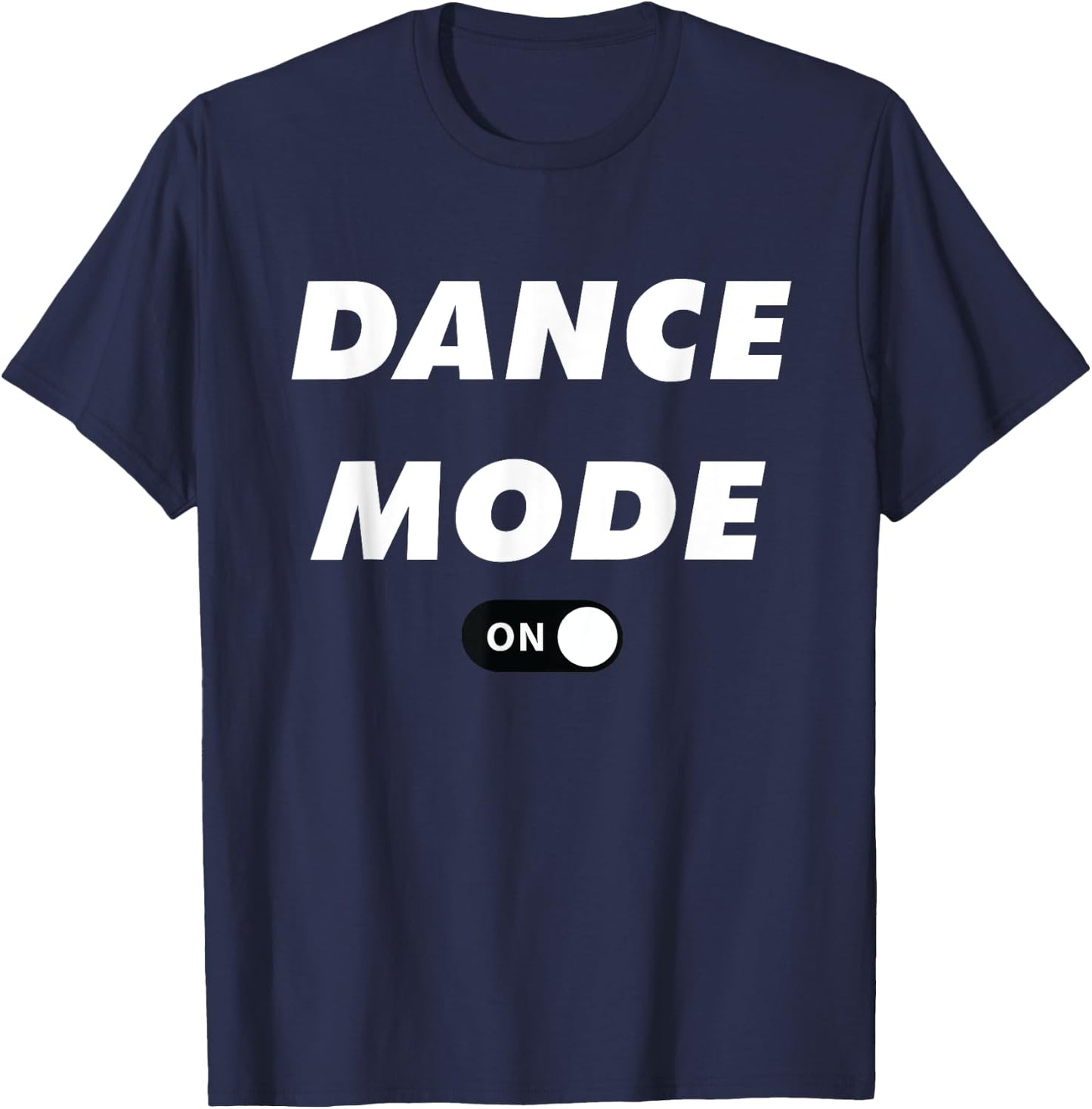 Dance Mode ON Cute Women Girl Dance Gift Shirt T-Shirt - T-Shirt | Navy