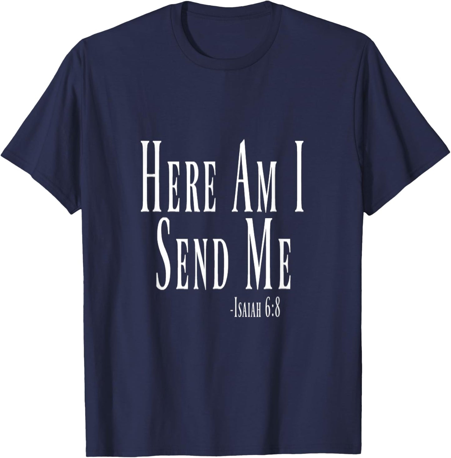 Here Am I Send Me Isaiah 6:8 Bible Verse T-Shirt - T-Shirt | Navy