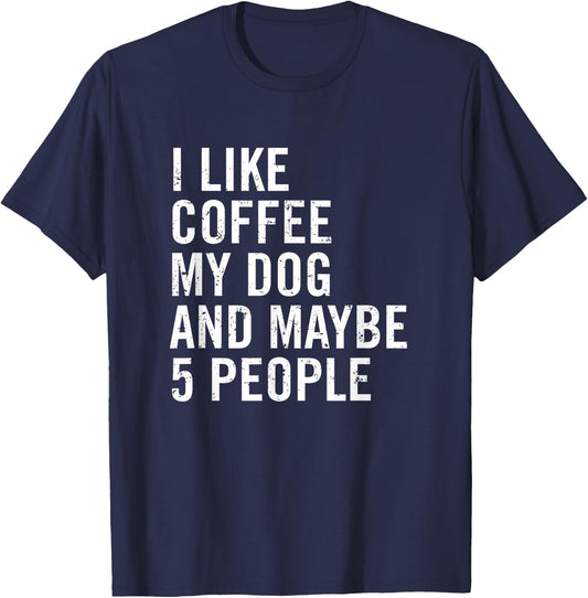 I Like Coffee My Dog And Maybe 5 People Funny Dog Lover Women T-Shirt - T-Shirt | Navy