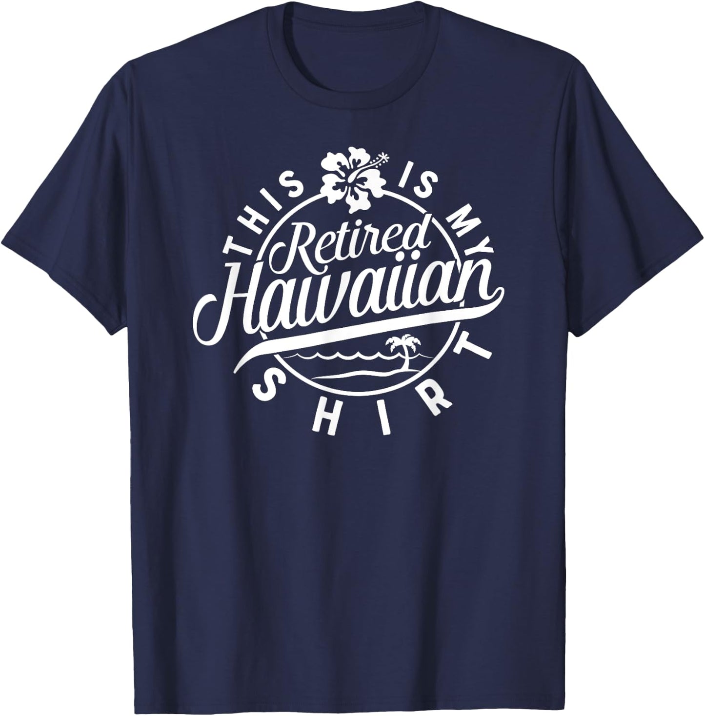 This is My Retired Hawaiian T Shirt Retirement Women T-Shirt - T-Shirt | Navy