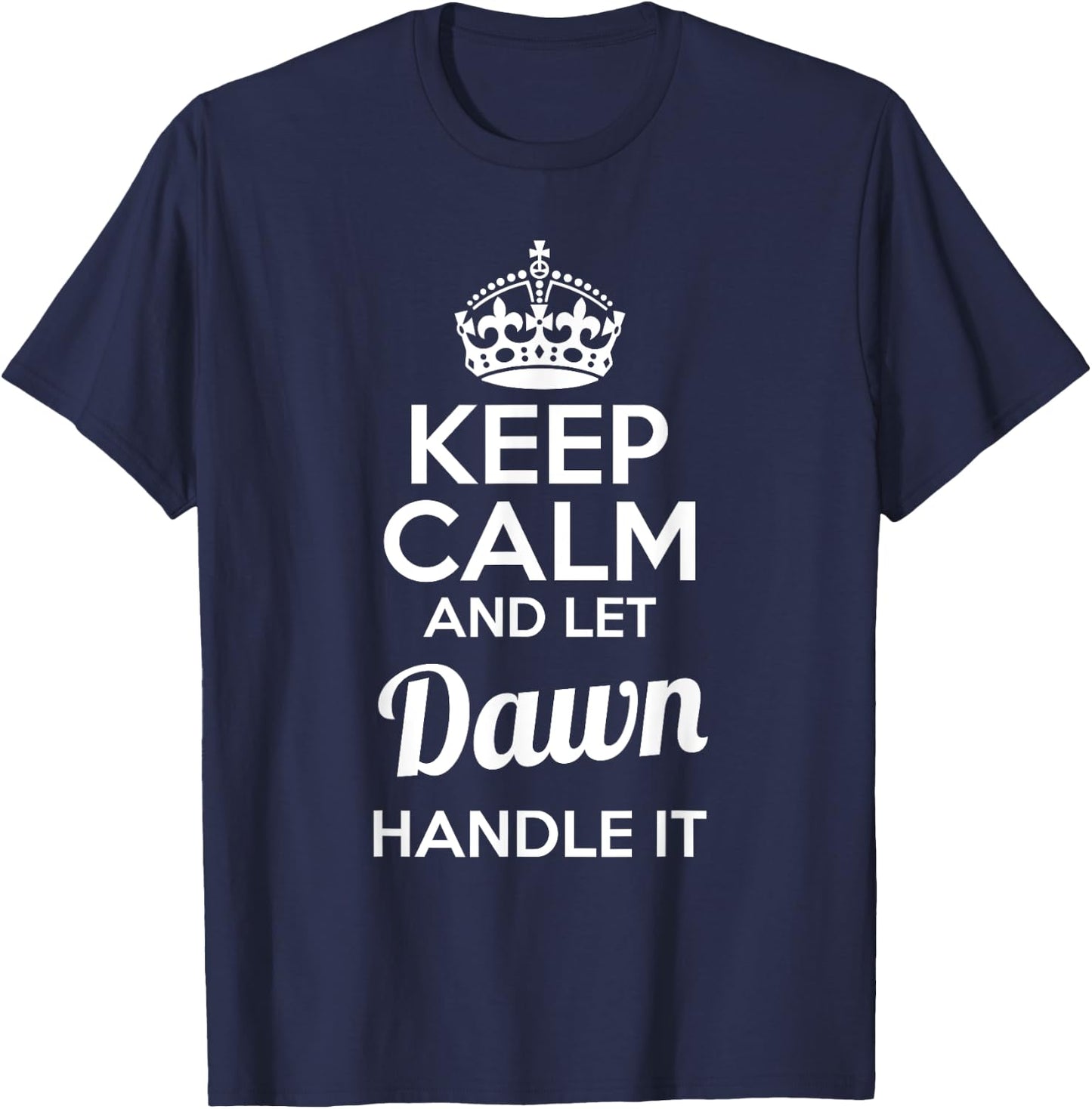 Dawn Keep Calm and Let Dawn Handle It T-Shirt - T-Shirt | Navy