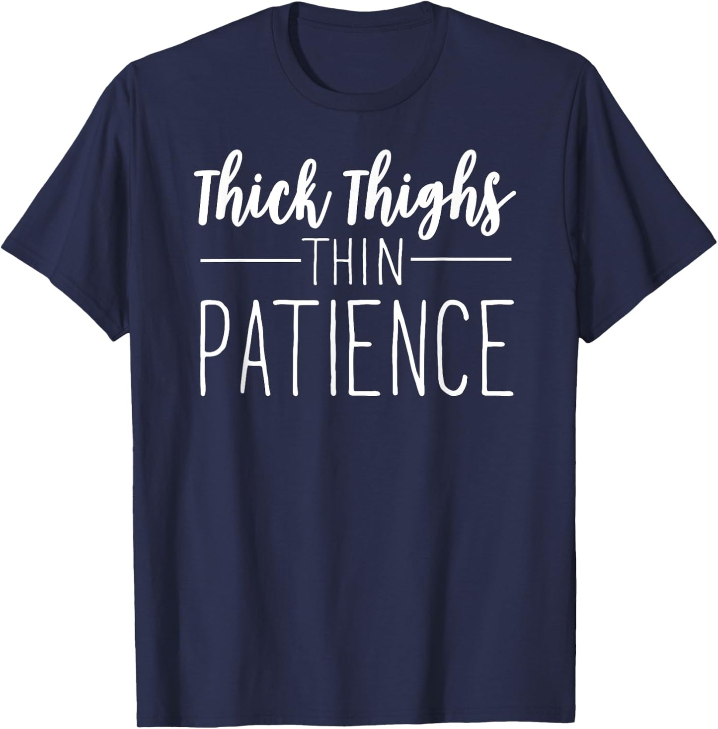 Thick Thighs Thin Patience Workout Shirt Exercise T-Shirt - T-Shirt | Navy