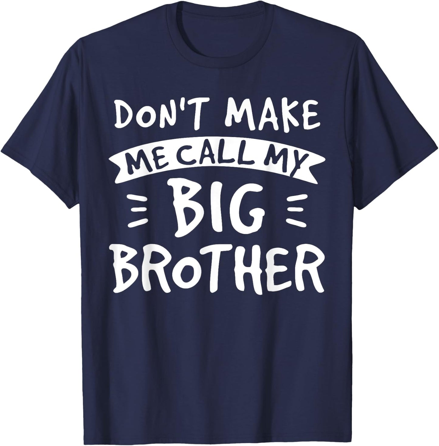 Don't Make Me Call My Big Brother - Siblings Sister Funny T-Shirt - T-Shirt | Navy