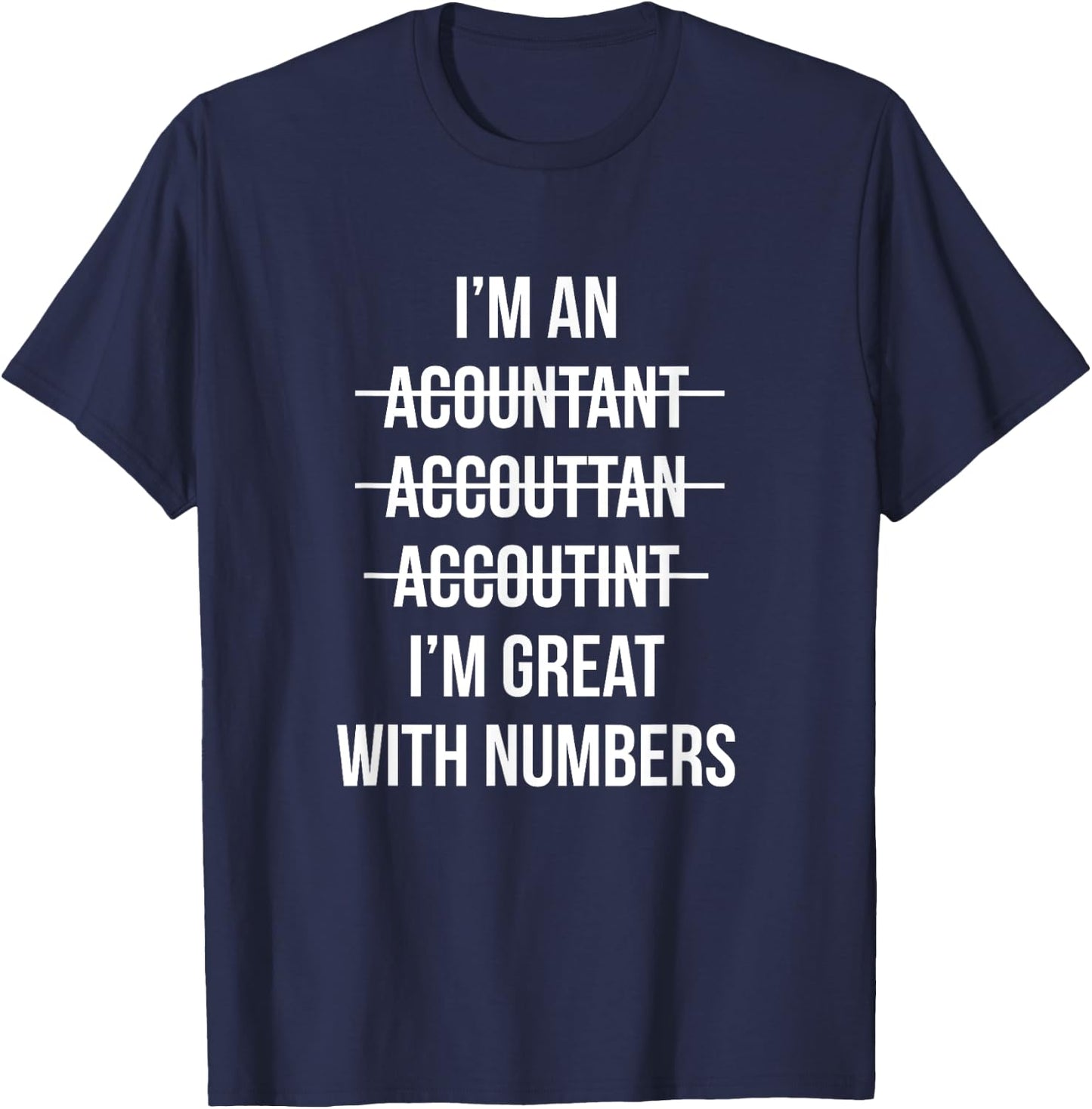Funny I'm an Accountant I'm Great With Numbers CPA T-Shirt - T-Shirt | Navy