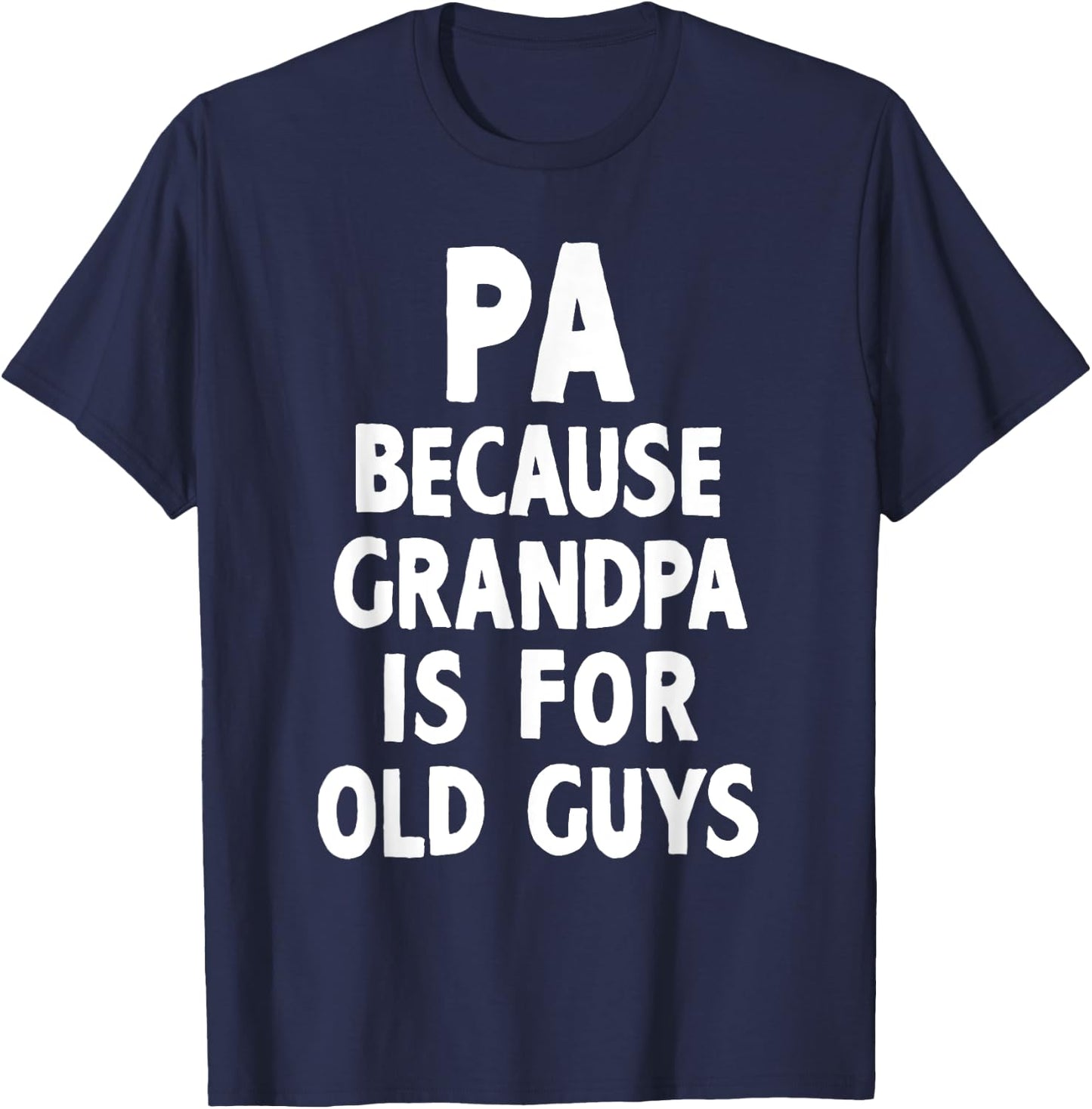 Pa Because Grandpa Is For Old Guys Cool T-Shirt - T-Shirt | Navy