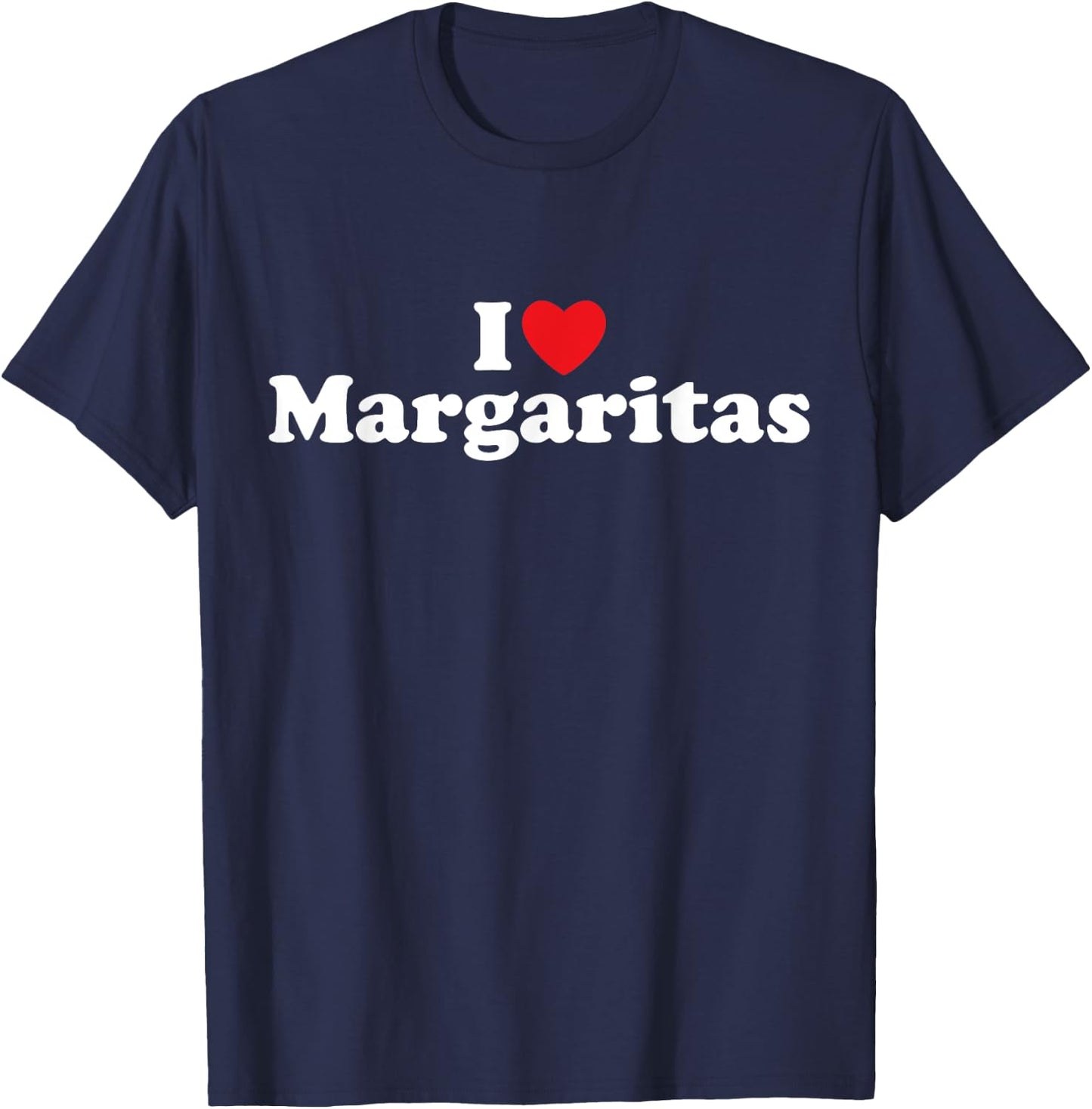 I Love Margaritas - Tequila, Bar Crawl, Cinco de Mayo, Tacos T-Shirt - T-Shirt | Navy