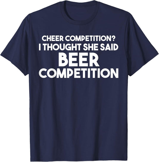 Funny Cheer Dad T Shirt: I Thought She Said Beer Competition T-Shirt - T-Shirt | Navy