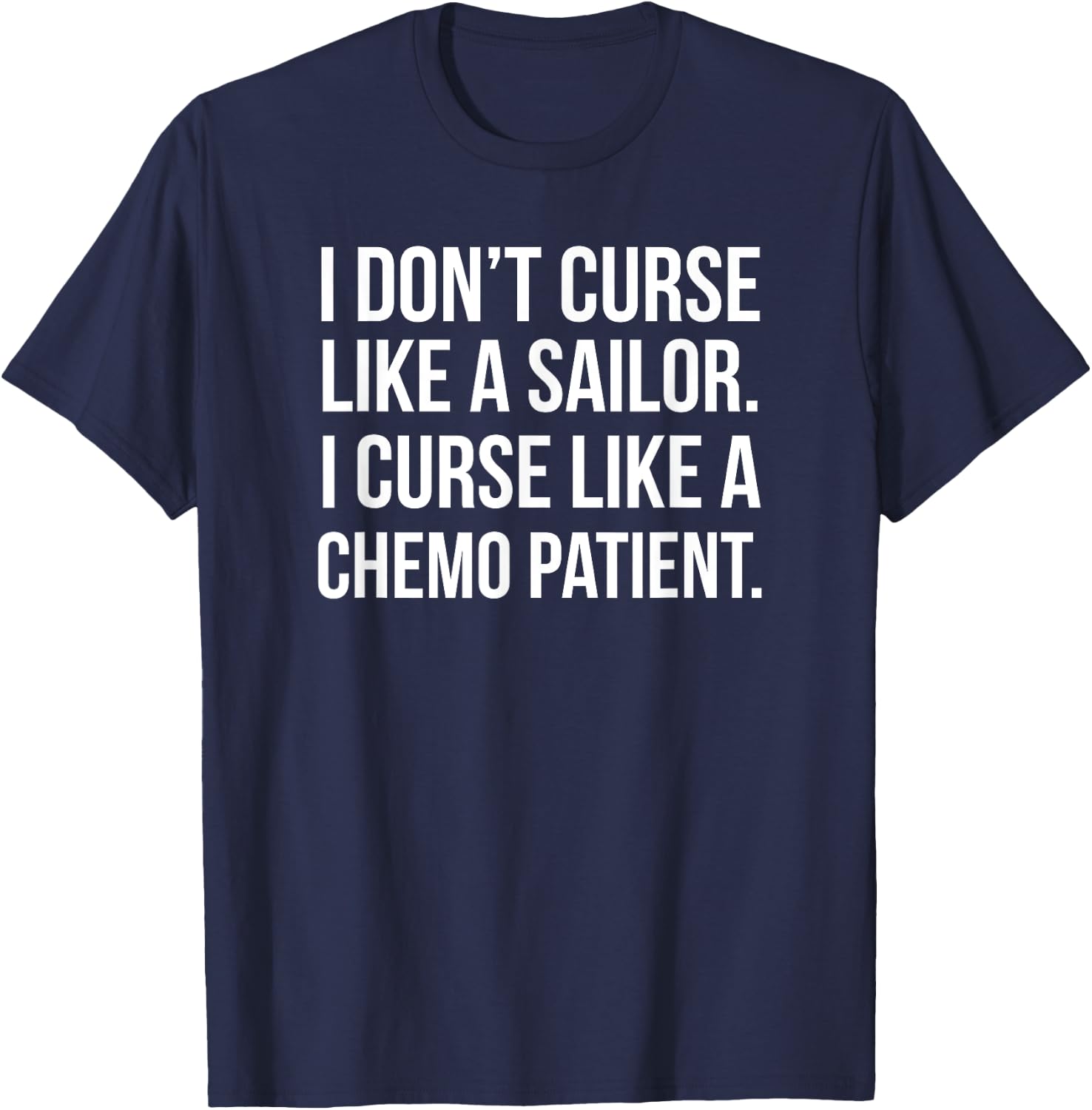 I Curse Like a Chemo Patient - Funny Cancer Shirts T-Shirt - T-Shirt | Navy