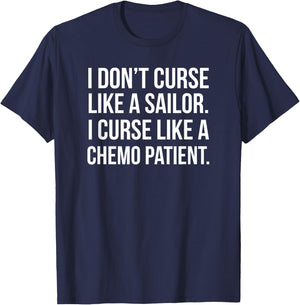 I Curse Like a Chemo Patient - Funny Cancer Shirts T-Shirt - T-Shirt | Navy