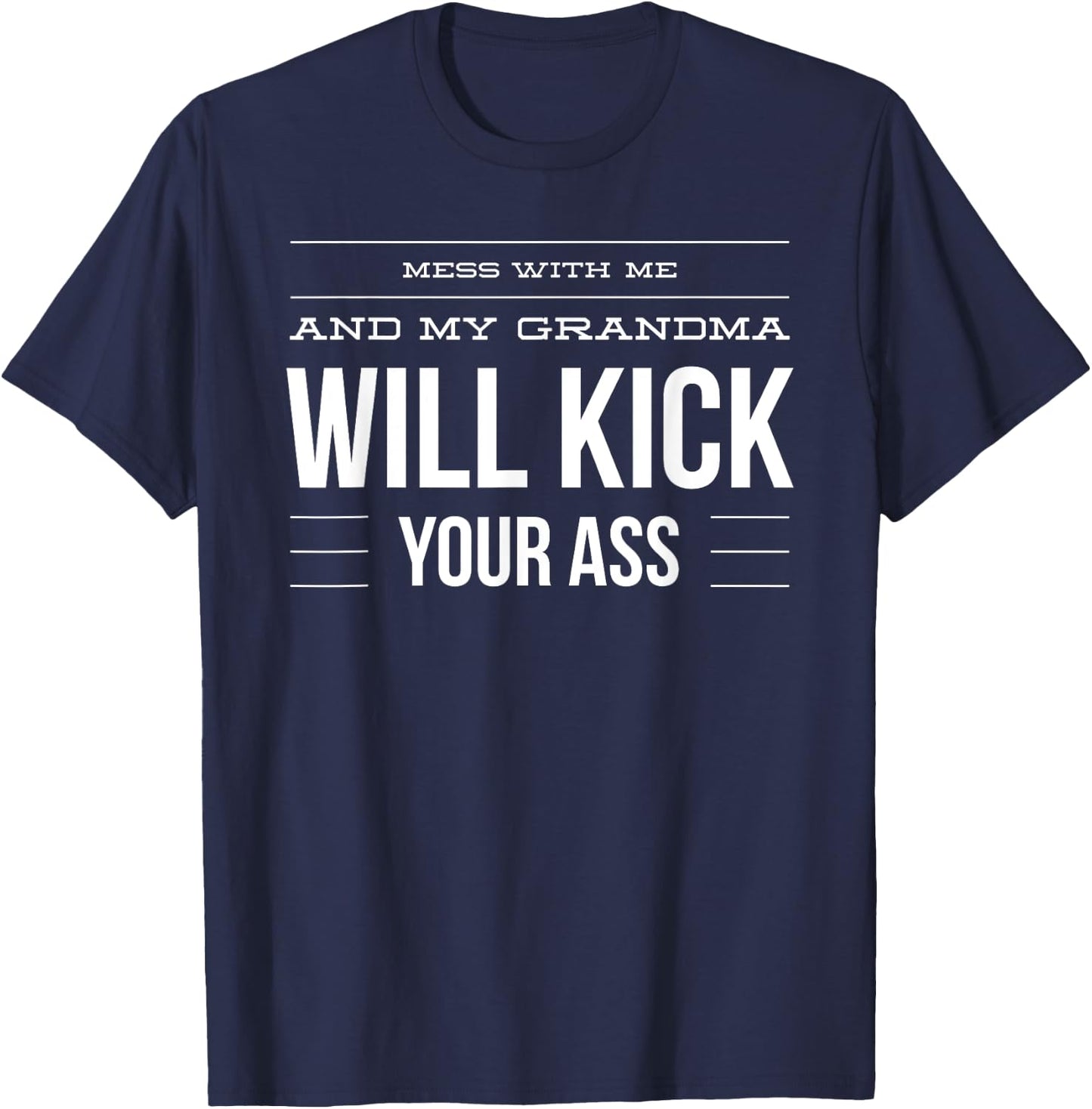 Mess With Me And My Grandma Will Kick Your Ass T-Shirt - T-Shirt | Navy