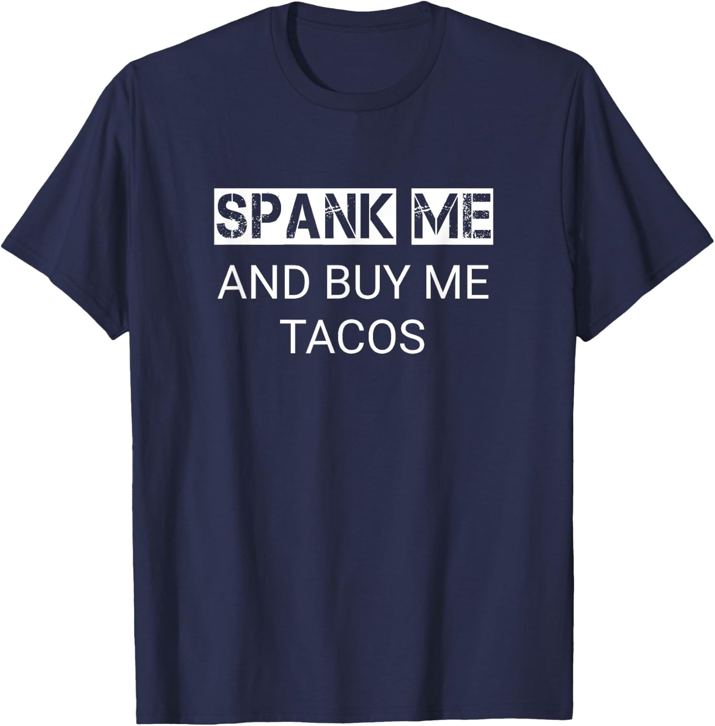 BDSM Spank Me Buy Me Tacos Kinkster Submissive Kink T-Shirt - T-Shirt | Navy