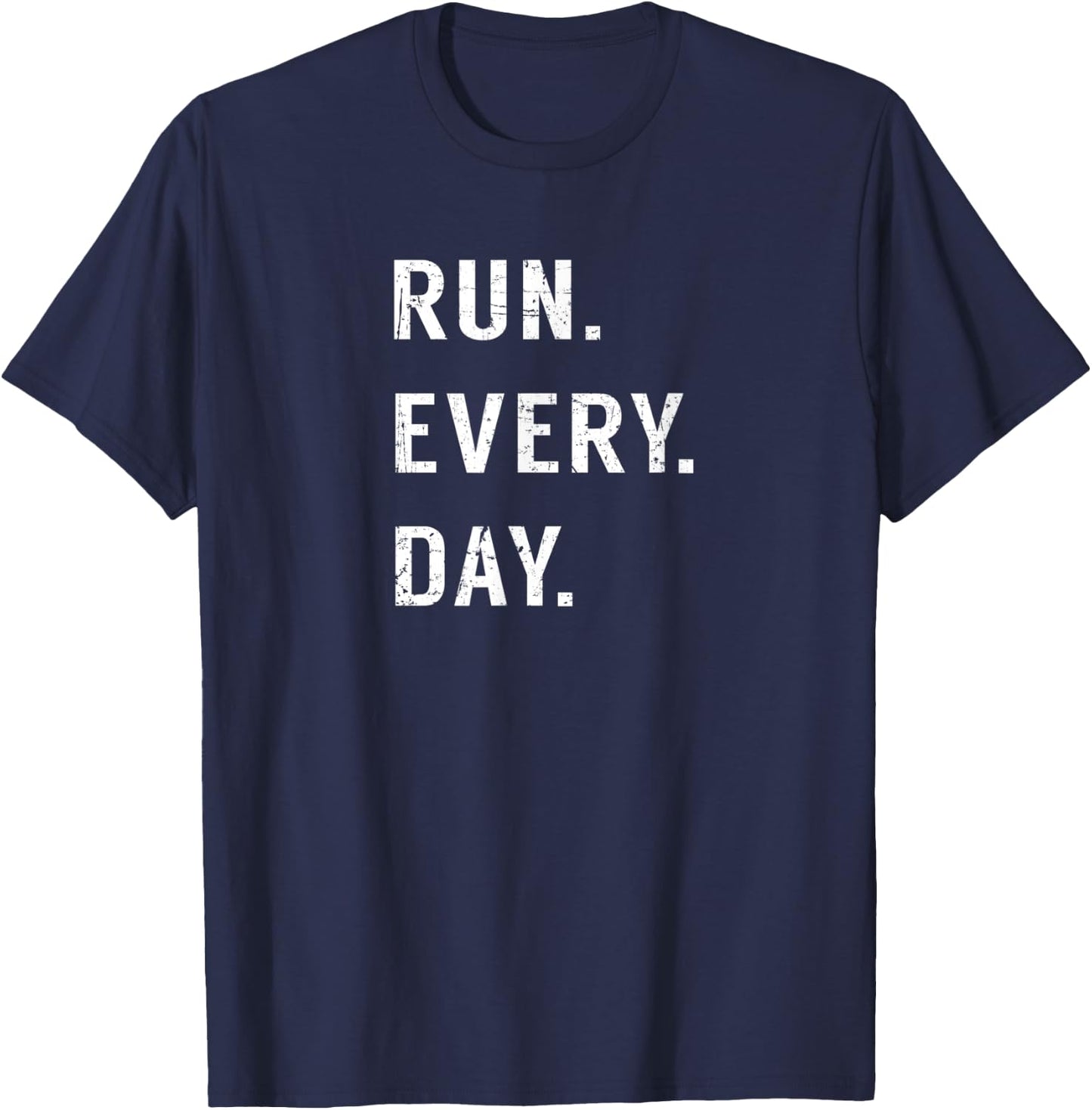 Run Every Day Run Streak Running Lovers Shirt Runners Gifts T-Shirt - T-Shirt | Navy