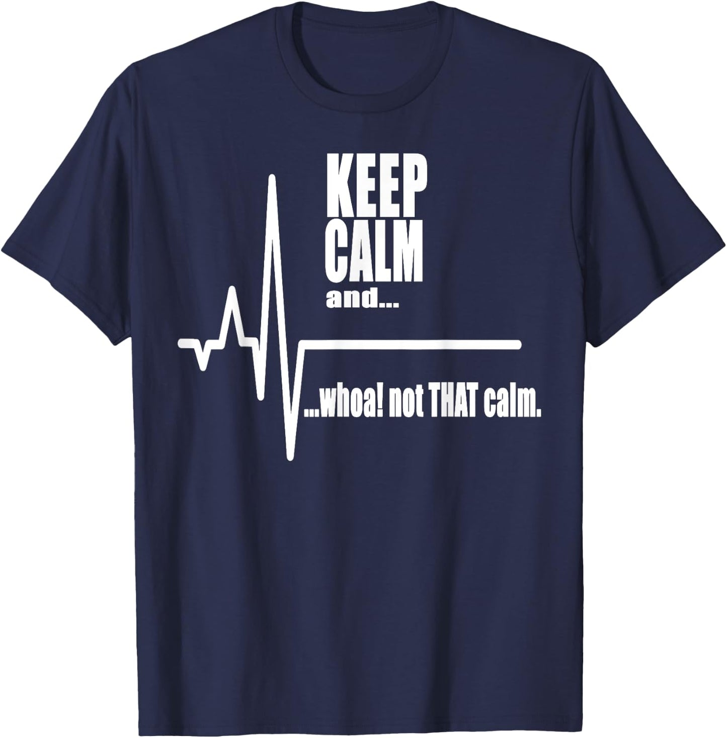 Keep Calm and whoa not that calm Stay Calm Carry on T-Shirt - T-Shirt | Navy