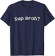 Sup Brah T Shirt Local Hawaii Pidgin T-Shirt - T-Shirt | Navy