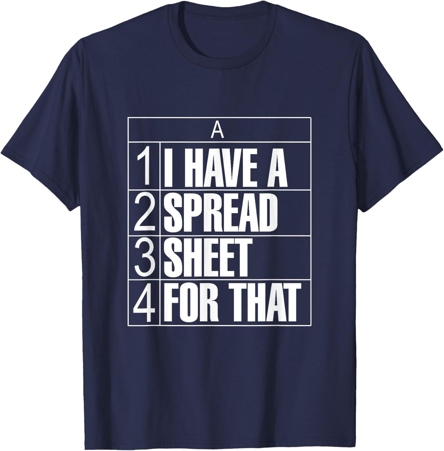 I Have a Spreadsheet For That Funny Accountant CPA Tax Data T-Shirt - T-Shirt | Navy