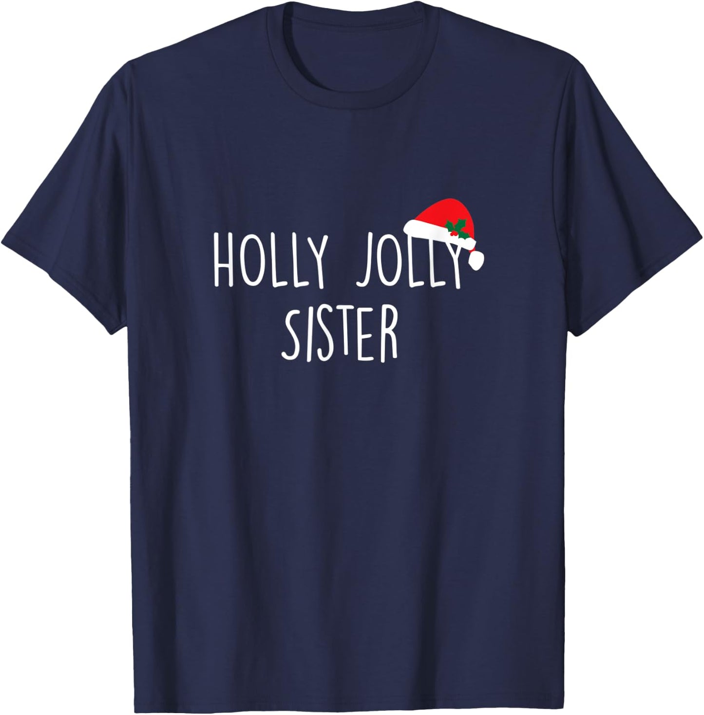 Holly Jolly Sister Shirt, Cute Holiday Christmas Gift T-Shirt - T-Shirt | Navy