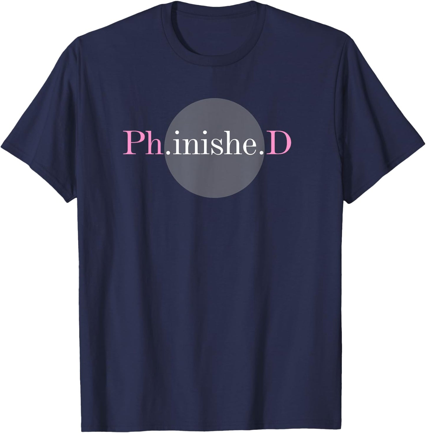 PHD Gifts Graduation Ph.inishe.D Degree Doctorate Graduate T-Shirt - T-Shirt | Navy