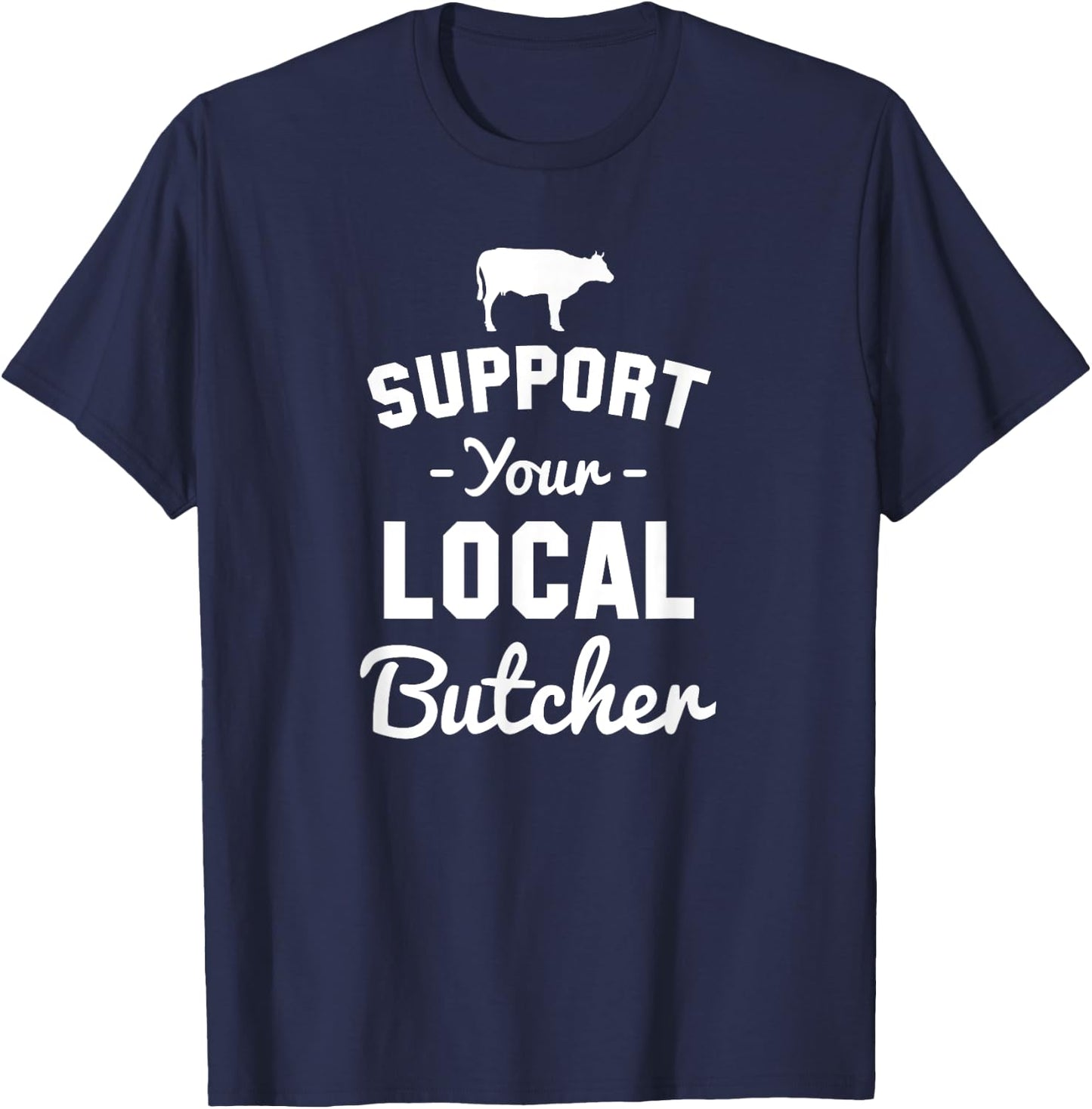 Support Your Local Butcher Funny T-Shirt - T-Shirt | Navy