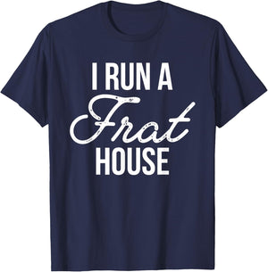 I Run a Frat House Shirt, Mom of Boys, Gifts for Mom T-Shirt - T-Shirt | Navy