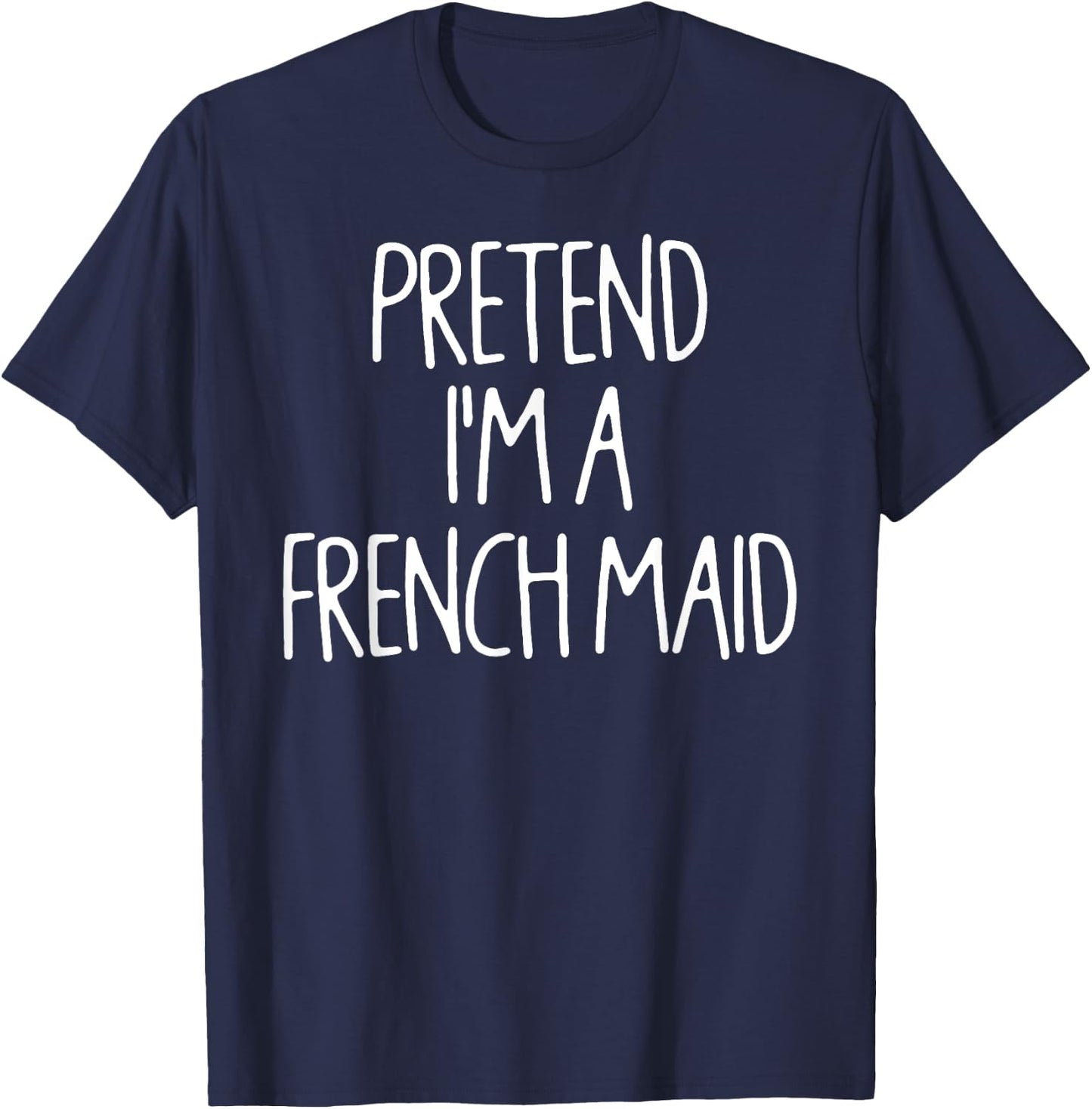 Pretend I'm A French Maid Matching Lazy Halloween Costume T-Shirt - T-Shirt | Navy