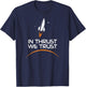 In Thrust We Trust Spaceship Rocket Space Exploration T-Shirt - T-Shirt | Navy