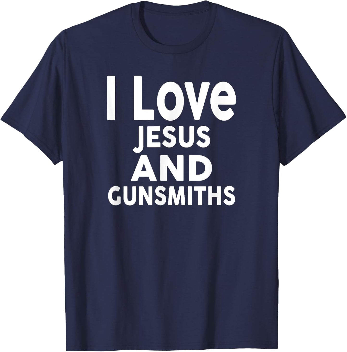I Love Jesus and GUNSMITHS for GUNSMITH T-Shirt - T-Shirt | Navy