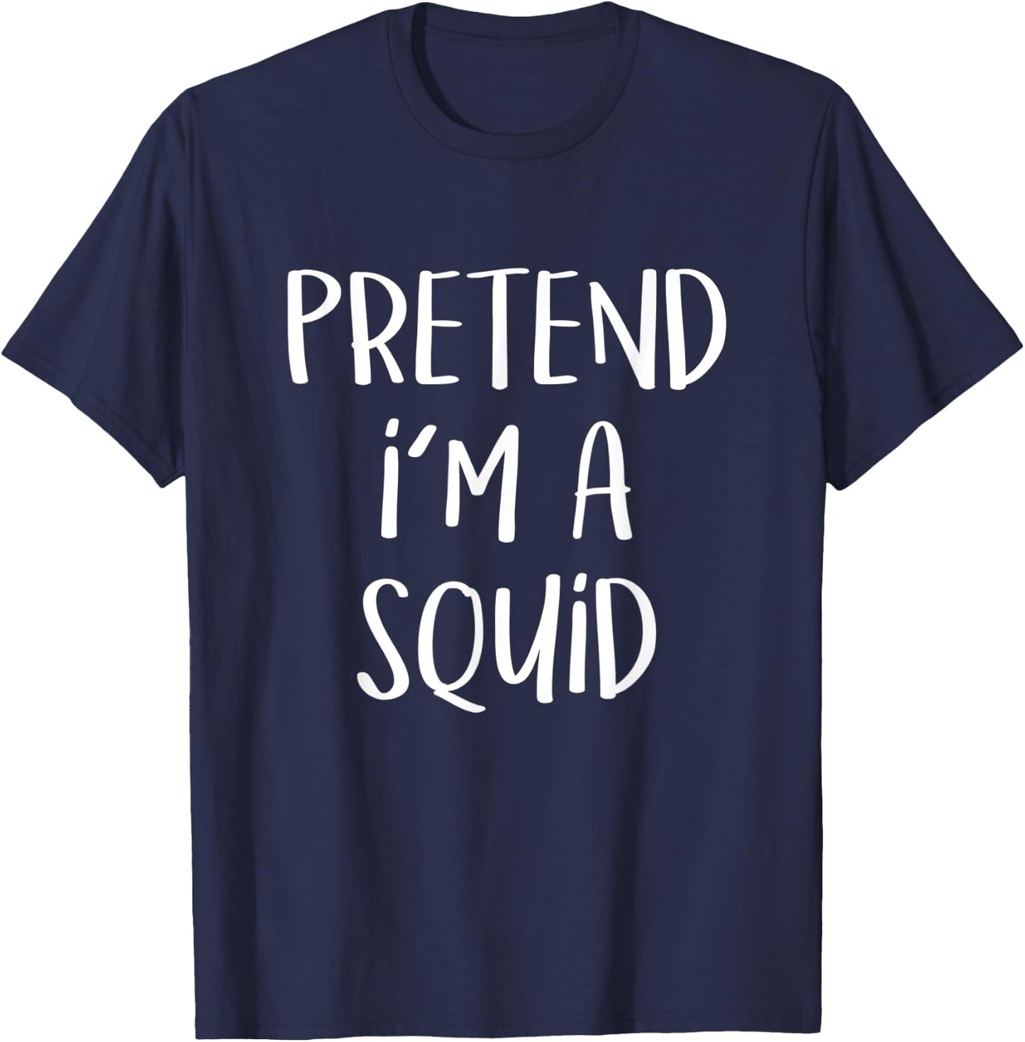 Pretend I'm A Squid Costume Party Funny Sea Halloween Squid T-Shirt - T-Shirt | Navy