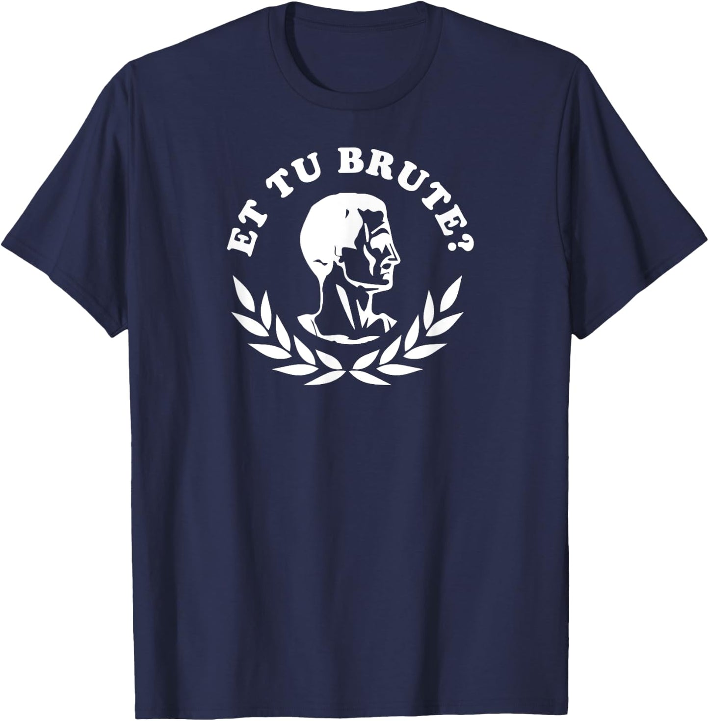 Et Tu Brute? High School Theatre Shakespeare Shirt Dramatic T-Shirt - T-Shirt | Navy