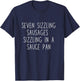 Seven Sizzling Sausages Sizzling In a Sauce Pan T-Shirt - T-Shirt | Navy
