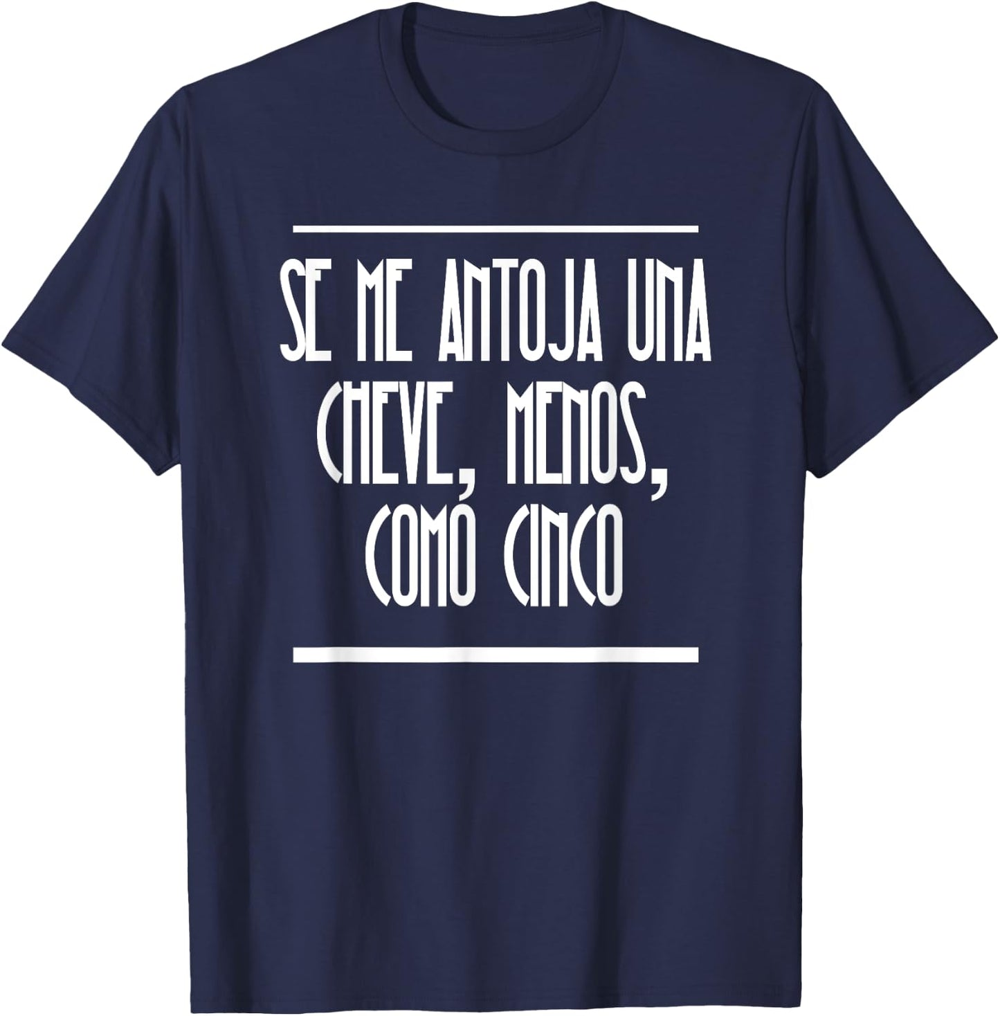 Se Me Antoja Una Cheve Menos Como Cinco Camiseta Chistosa T-Shirt - T-Shirt | Navy