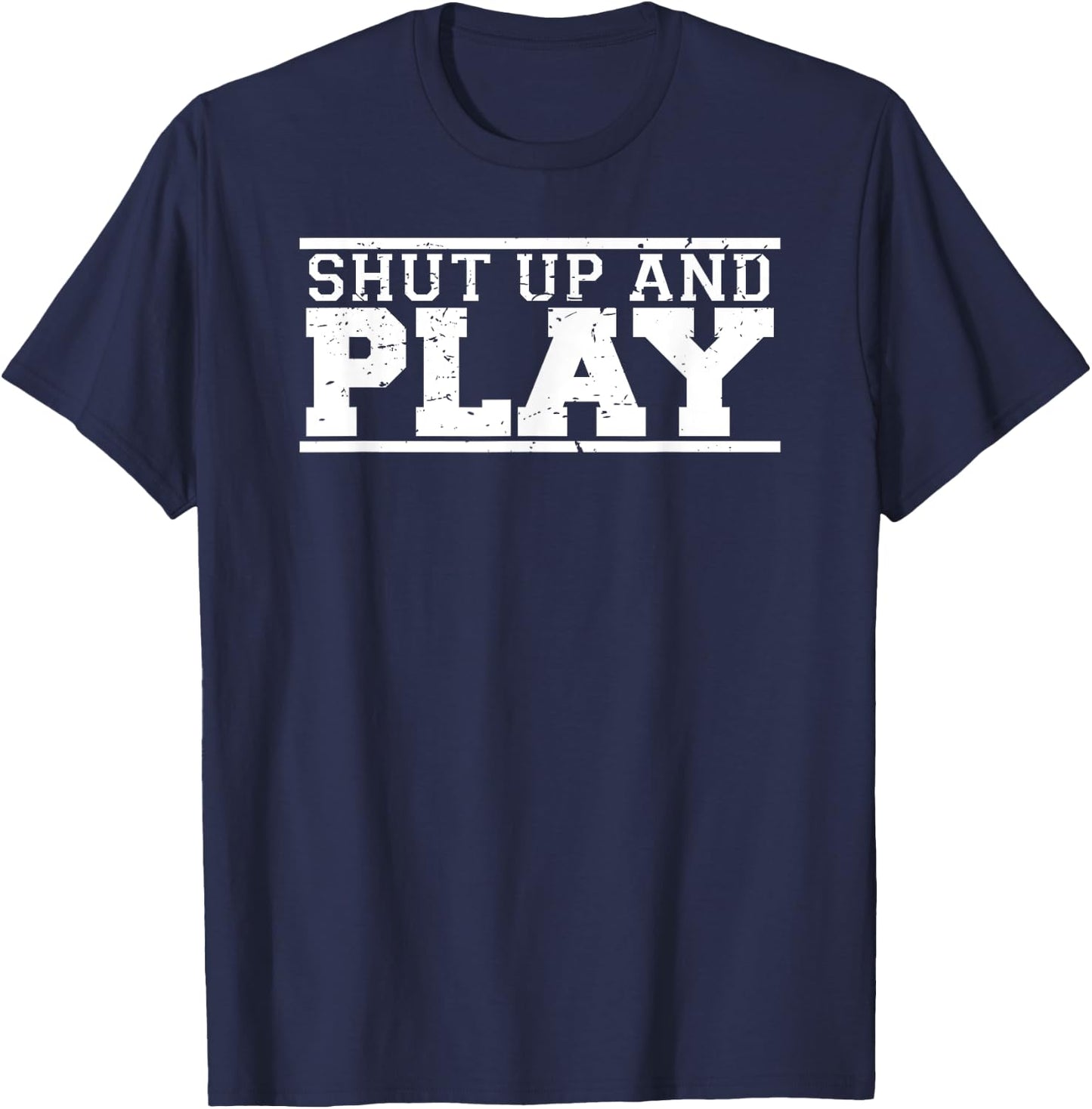 Shut Up & Play funny game day fan athlete sports T-Shirt - T-Shirt | Navy