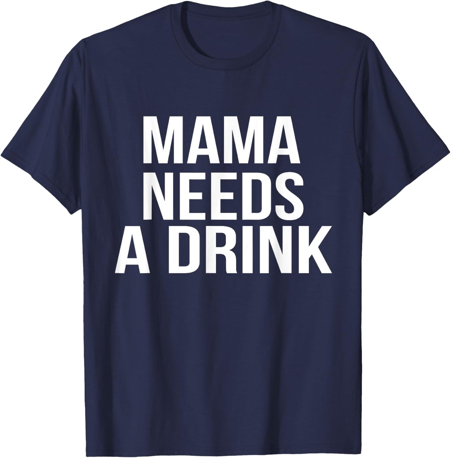 Funny Mom design Mama Needs A Drink Parent Gift T-Shirt - T-Shirt | Navy