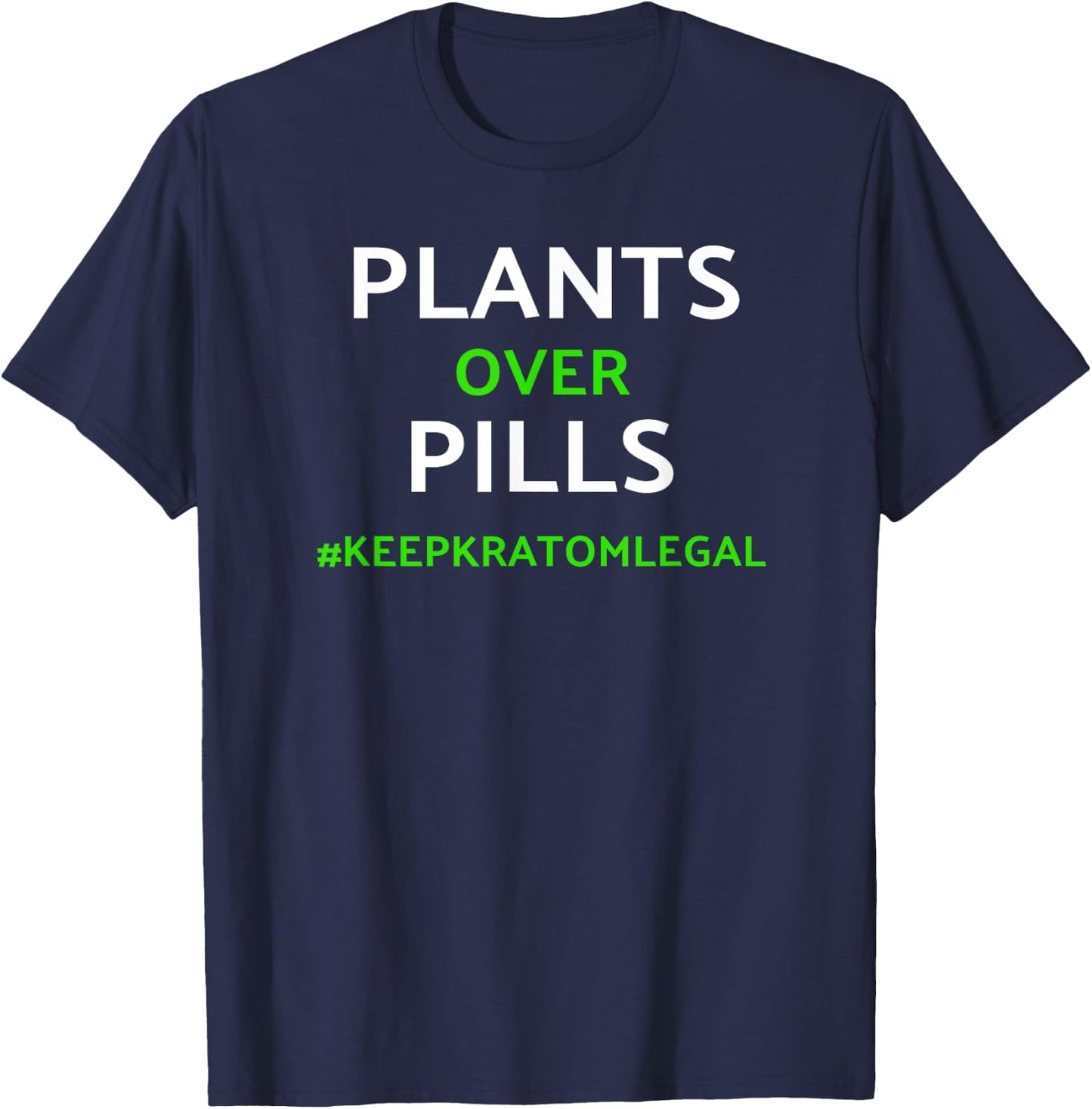 Kratom / Plants Over Pills Keep Kratom Legal Shirt T-Shirt - T-Shirt | Navy