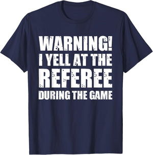 Warning I Yell At The Referee During The Game Funny Ref T-Shirt - T-Shirt | Navy