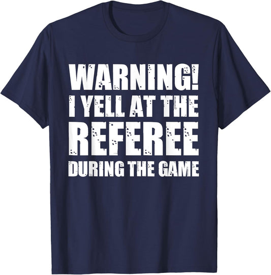 Warning I Yell At The Referee During The Game Funny Ref T-Shirt - T-Shirt | Navy