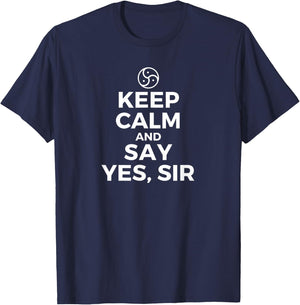 Keep Calm and Say Yes Sir BDSM Kink Adult Humor T-Shirt - T-Shirt | Navy