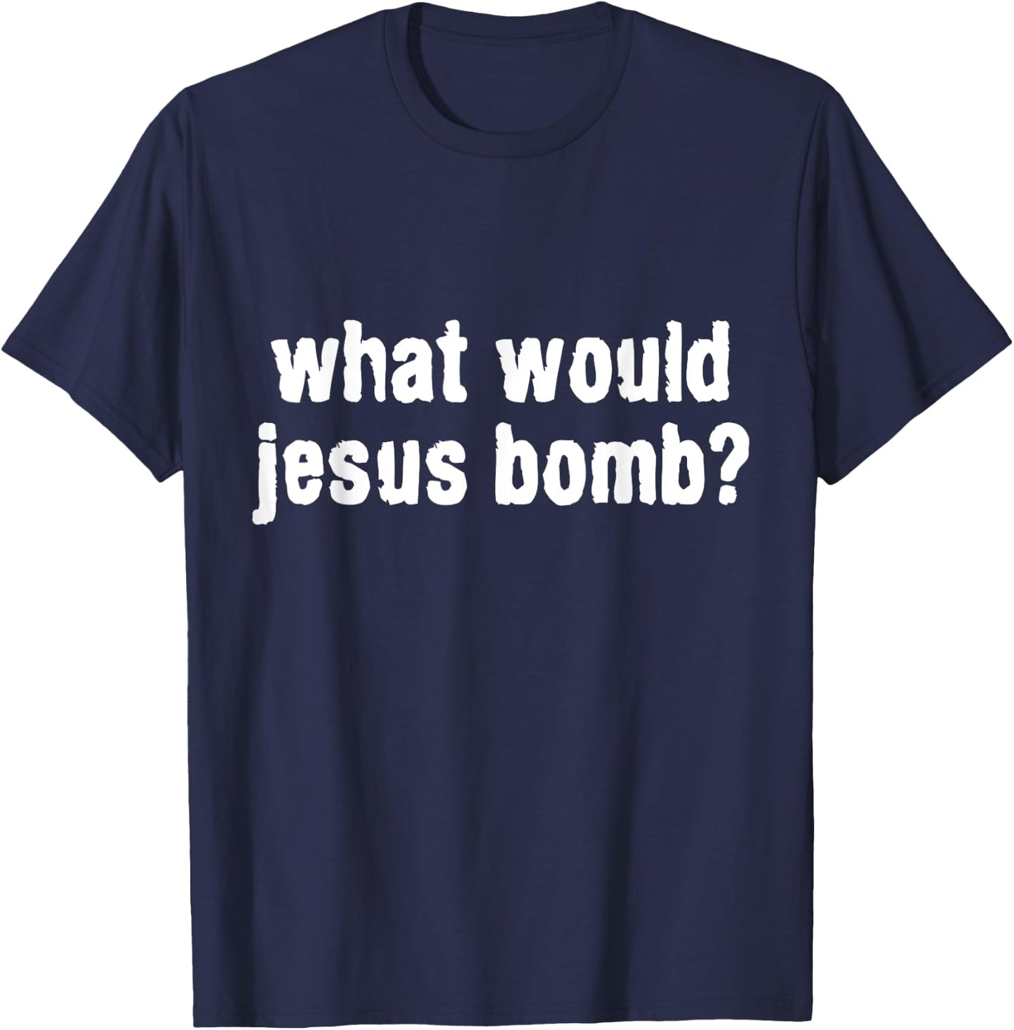 What Would Jesus Bomb Anti-War T-Shirt - T-Shirt | Navy