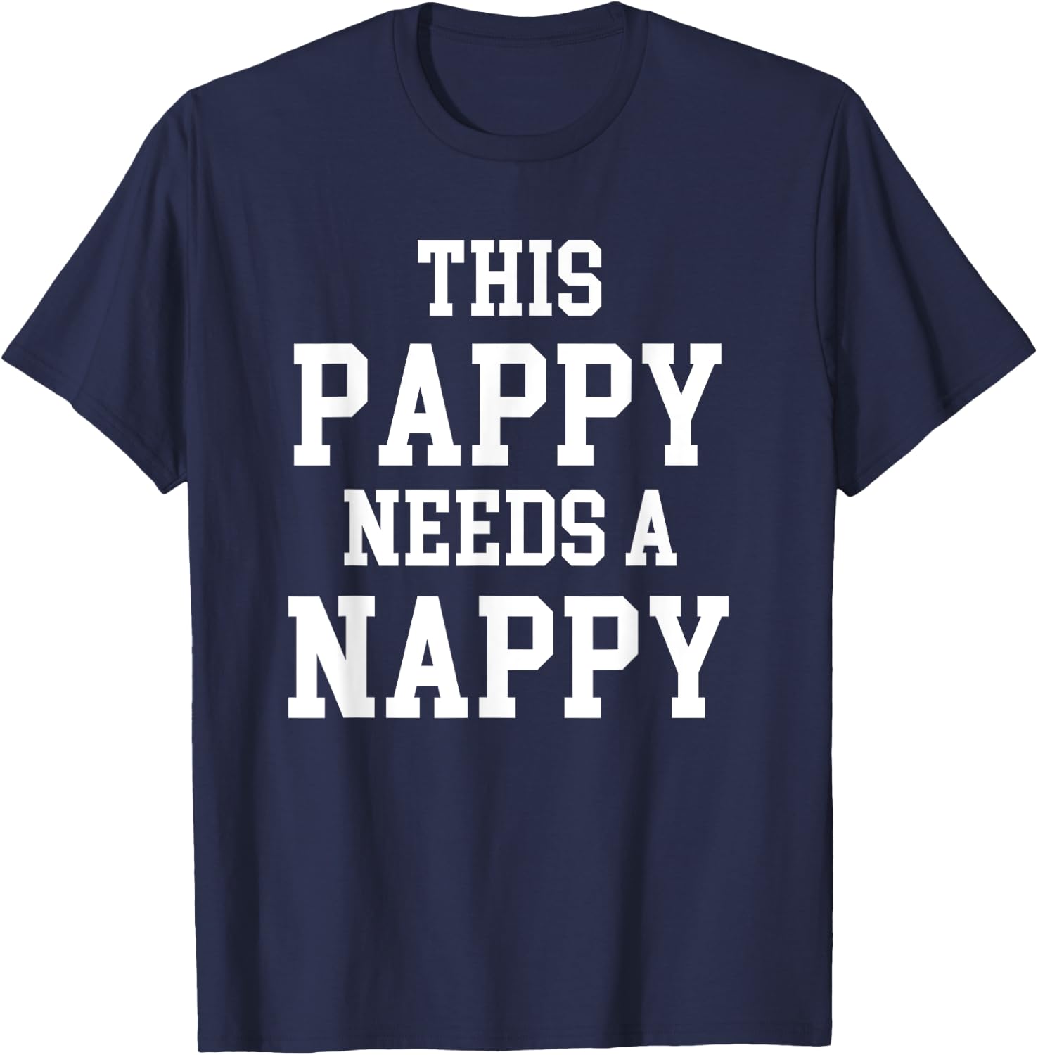 Cool Dad Father's Day Pappy needs Nappy T-Shirt - T-Shirt | Navy