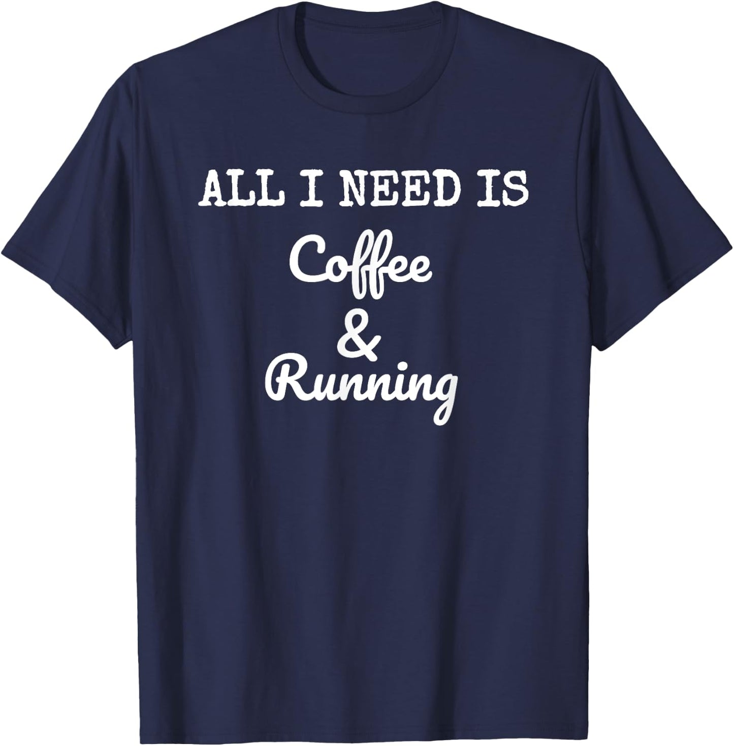 All I Need Is Coffee & Running Race Caffeine Runner T-Shirt - T-Shirt | Navy