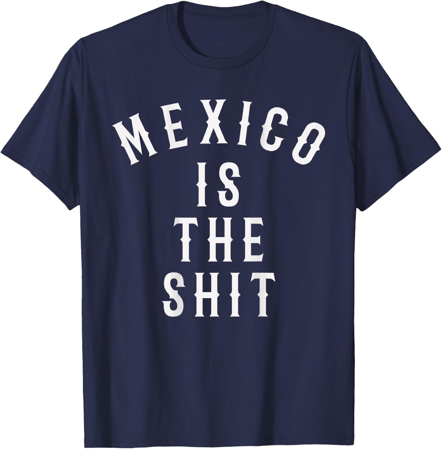 Mexico is the shit! Mexican pride gift T-Shirt - T-Shirt | Navy